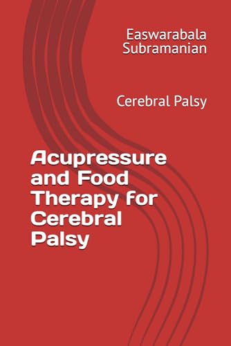 Acupressure and Food Therapy for Cerebral Palsy: Cerebral Palsy (Common People Medical Books - Part 3, Band 56) von Independently published
